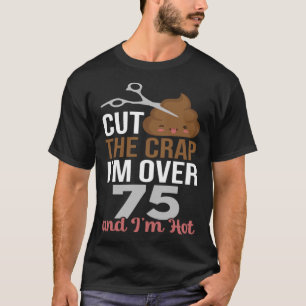 Schneide den Mist, ich bin über 75 T-Shirt