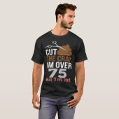 Schneide den Mist, ich bin über 75 T-Shirt (Vorne ganz)