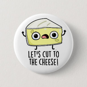 Schneiden wir den Käse-Funny-Food-Pun Button