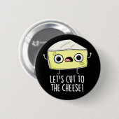 Schneiden wir den Käse Funny Food Pun Dark BG Button (Vorne & Hinten)