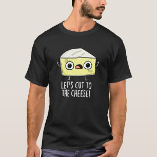 Schneiden wir den Käse Funny Food Pun Dark BG T-Shirt