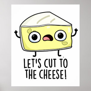Schneiden wir den Käse-Funny-Food-Pun Poster