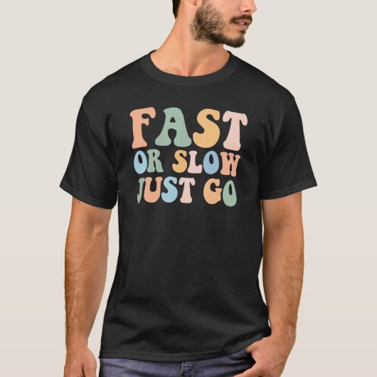 Schnell oder langsam, einfach gehen T-Shirt (Vorderseite)