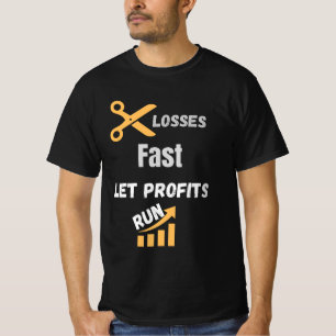 Schnell Verluste begrenzen, Gewinne laufen lassen  T-Shirt