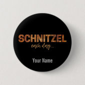 Schnitzel jeden Tag Funny Cutlet Escalope Design Button (Vorderseite)