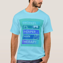 Schnorcheln ist billiger als Therapie T-Shirt