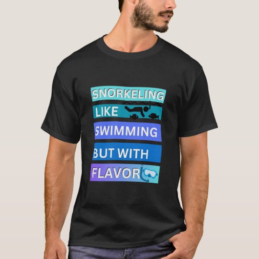 Schnorcheln ist wie Schwimmen, aber mit Geschmack T-Shirt (Vorderseite)