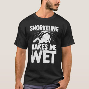 Schnorcheln macht mich zum nassen Taucher Schnorch T-Shirt