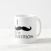 Schnurrbart I Sie eine Frage Kaffeetasse (VorderseiteRechts)