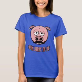 Schnurrbart-Schwein Oink schmutzig zu mir T-Shirt