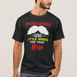 Schnurrbärte sind kleine Flügel für Ihr Nase Zitat T-Shirt