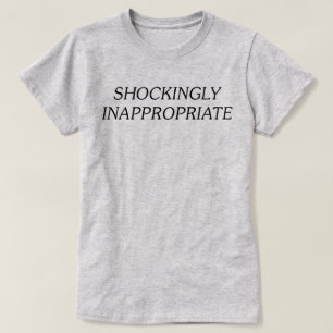 Schockierend ungeeignet T-Shirt