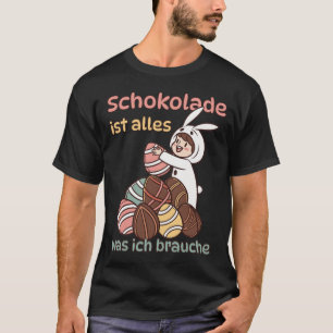 Schokolade ist alles, was ich brauche T-Shirt