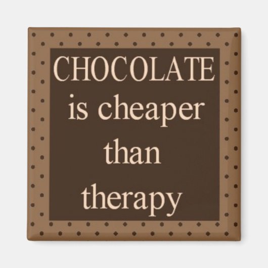 Schokolade ist billiger als Therapiequadrat Magnet (Vorne)