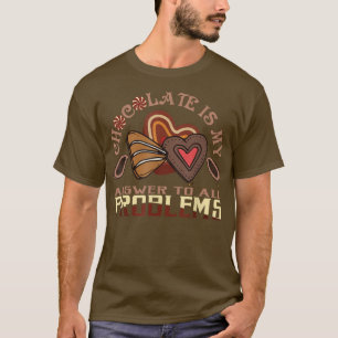 Schokolade ist meine Antwort auf alle Probleme Sch T-Shirt