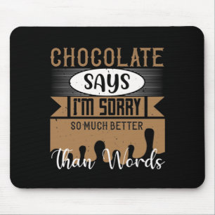 Schokolade sagt, ich bedauere so viel besser als W Mousepad