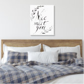 Schön dich kennenzulernen leinwanddruck (Insitu (Schlafzimmer))