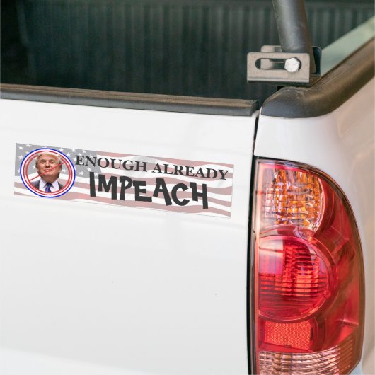 Schon genug, Impeach!! Anti Trump Bumper Autoaufkleber (Auf Lkw)