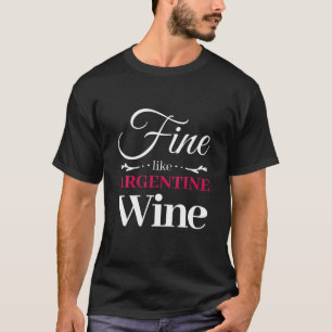 Schön wie argentinischer Wein Weinliebhaber T-Shirt