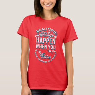 Schöne Dinge passieren, wenn man T- T-Shirt