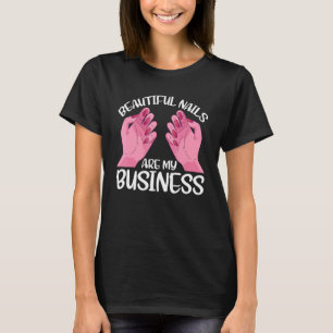 Schöne Nägel sind mein Geschäft T-Shirt