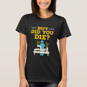 Schöne Physikaltherapie, aber haben Sie Die? T-Shirt