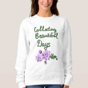 Schöne Tage sammeln   Positives Zitat Sweatshirt