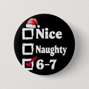 Schöne Unartige 6 7 Meme 6 7 Weihnachten Sechs Sie Button