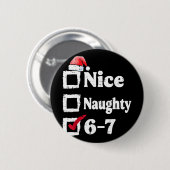 Schöne Unartige 6 7 Meme 6 7 Weihnachten Sechs Sie Button (Vorne & Hinten)
