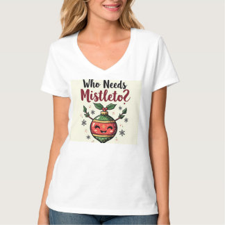Schöner T - Shirt - Wer braucht Mistletoe? P
