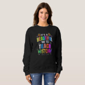 Schöner Tag der Geschichtsgeschichte Lehrer Sweatshirt (Vorne ganz)