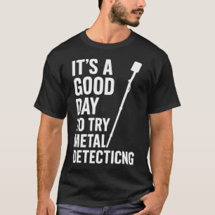 Schöner Tag zum Metalldetektor-Spaß T-Shirt