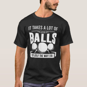 Schönes Geschenk für Golfer Es dauert Balls Cooles T-Shirt