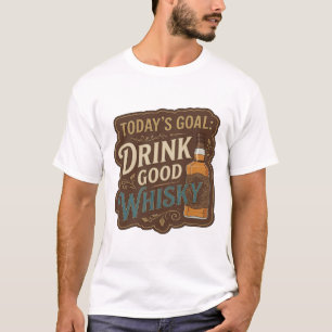 Schönes Gold HEUTIGES ZIEL GUTEN WHISKY TRINKEN T-Shirt