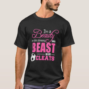 Schönheit auf den Straßen Beast in meinem Cleats S T-Shirt