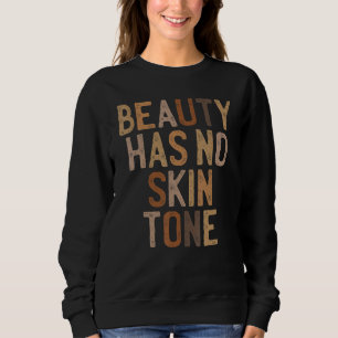 Schönheit hat keine Haut Tone Melanin Bhm Black Hi Sweatshirt