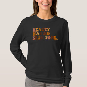 Schönheit hat keine Haut Tone Schwarze Geschichte T-Shirt