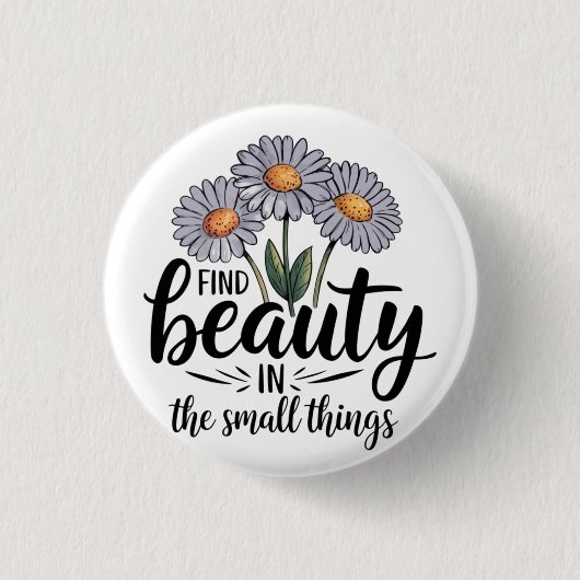 Schönheit in kleinen Dingen finden Button (Vorderseite)