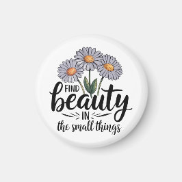 Schönheit in kleinen Dingen finden Magnet