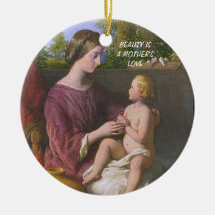 SCHÖNHEIT IST DIE LIEBE EINER MUTTER KERAMIKORNAMENT