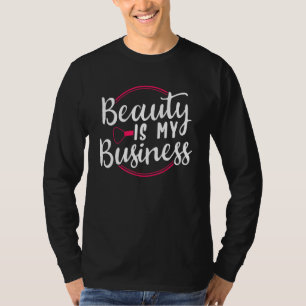 Schönheit ist mein Geschäft T-Shirt