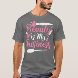 Schönheit ist mein geschäftliches Make-up-Künstler T-Shirt