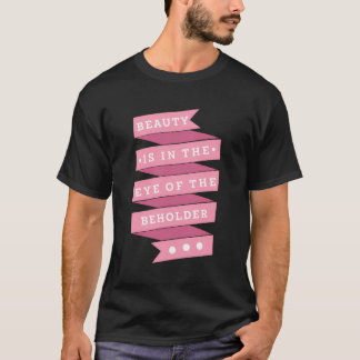 Schönheit liegt im Auge der Beholder Philosophie Q T-Shirt