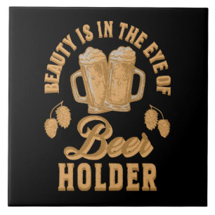 Schönheit liegt im Auge des Bier-Holders Fliese