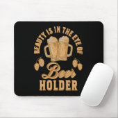 Schönheit liegt im Auge des Bier-Holders Mousepad (Mit Mouse)