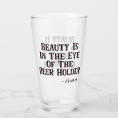 Schönheit liegt im Auge des Bierhalters - Alkohol Glas (Rückseite)