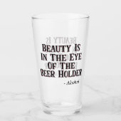 Schönheit liegt im Auge des Bierhalters - Alkohol Glas (Vorderseite)