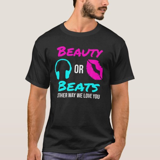 Schönheit oder Beats auf die eine oder andere Art T-Shirt (Vorderseite)