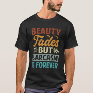 Schönheitsfades, aber Sarcasm ist für immer - Funn T-Shirt