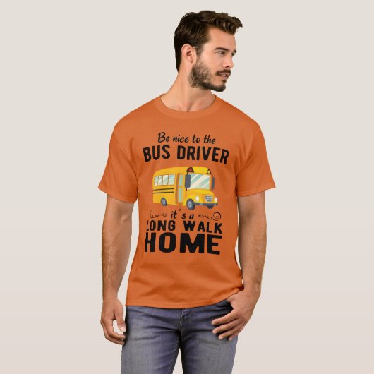 SCHOOL BUS DRIVER be nice to the school bus driver T-Shirt (Vorne ganz)